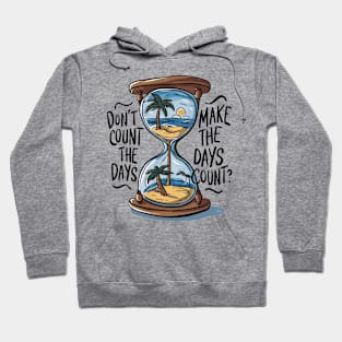 Don't count the days make the days count - Quote Hoodie